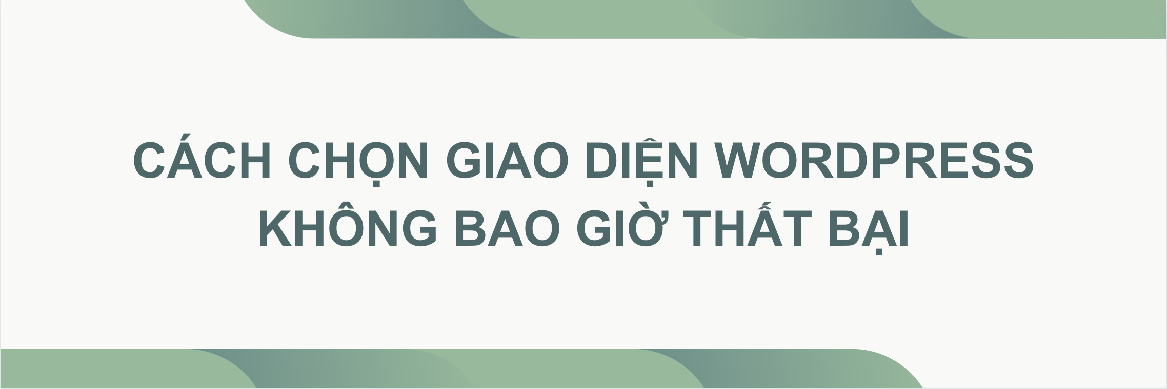 [Dành cho người mới bắt đầu] Cách chọn giao diện Wordpress không bao giờ thất bại