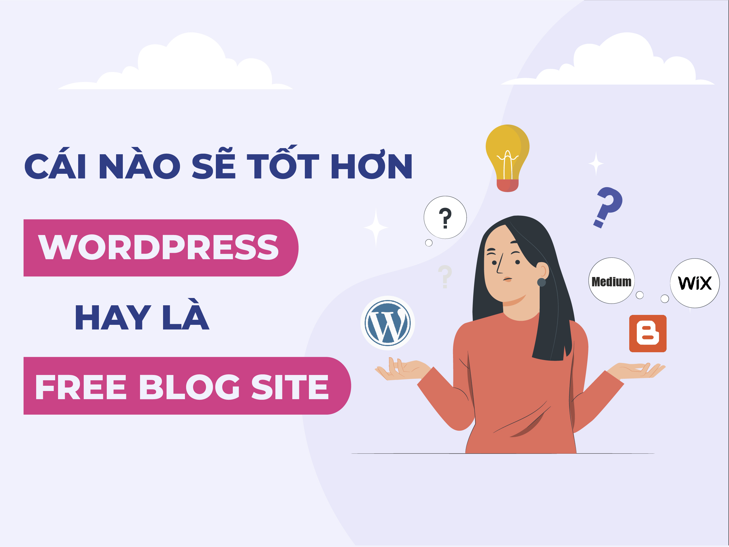 Cái nào sẽ tốt hơn Wordpress hay là trang blog miễn phí? So sánh ưu điểm và nhược điểm.