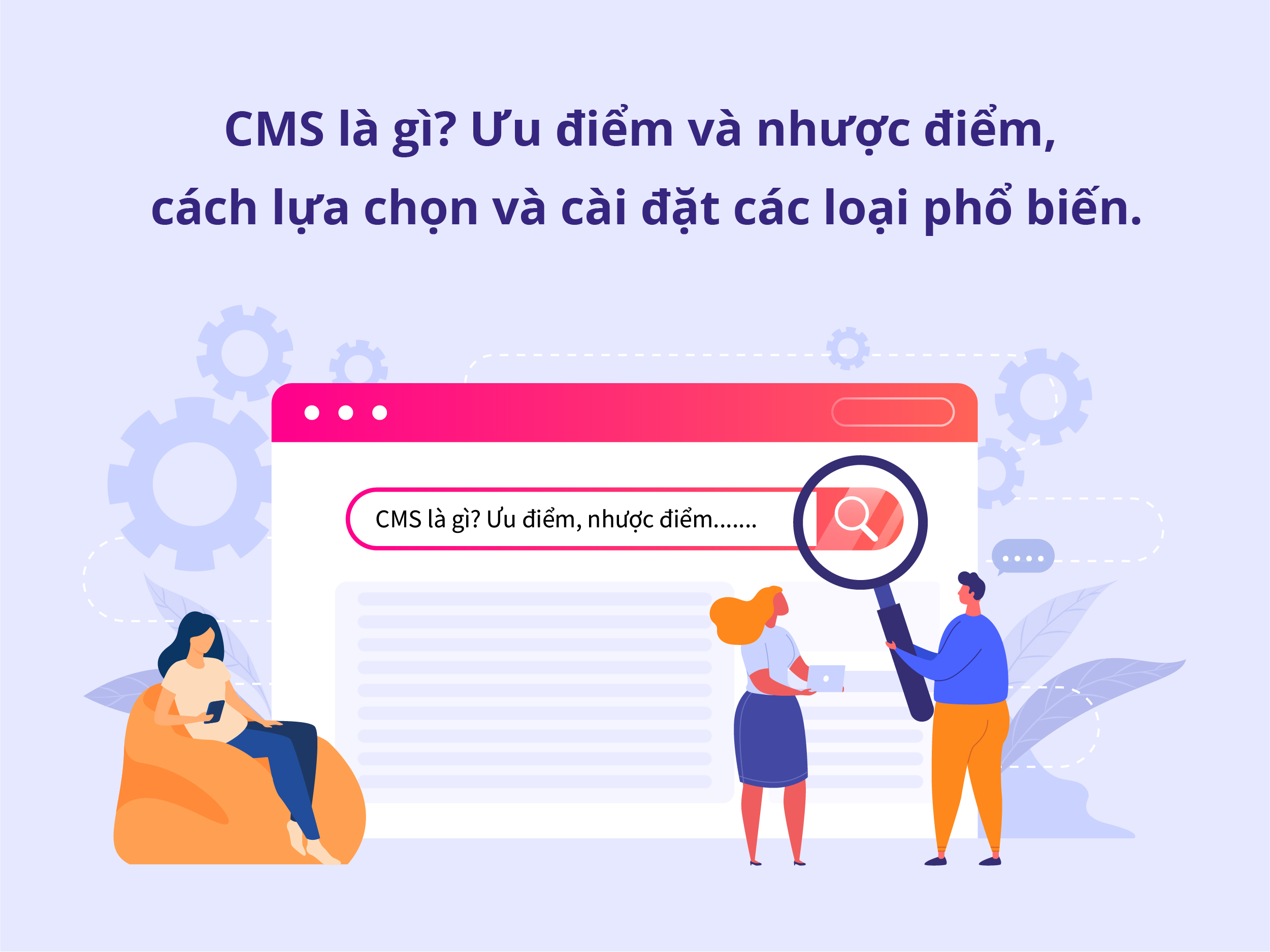 CMS (Content Management System) là gì? Ưu điểm và nhược điểm, cách lựa chọn và cài đặt các loại phổ biến.