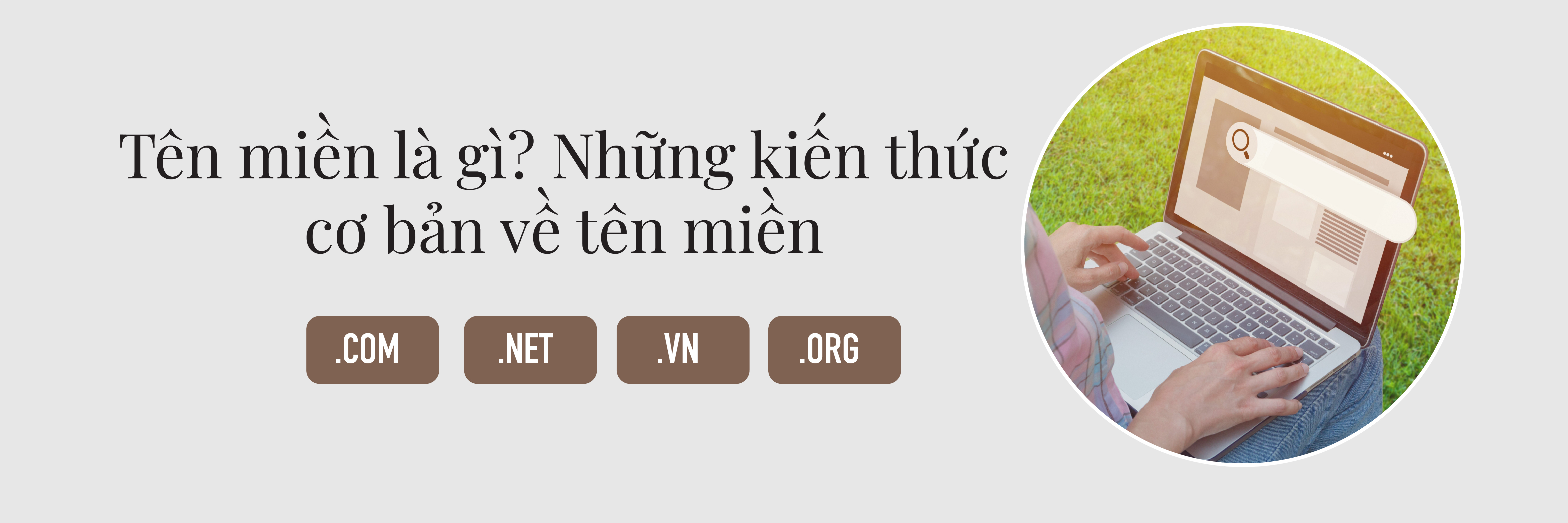 Tên miền là gì? Những kiến thức cơ bản, cách chọn và phương pháp vận hành tên miền.