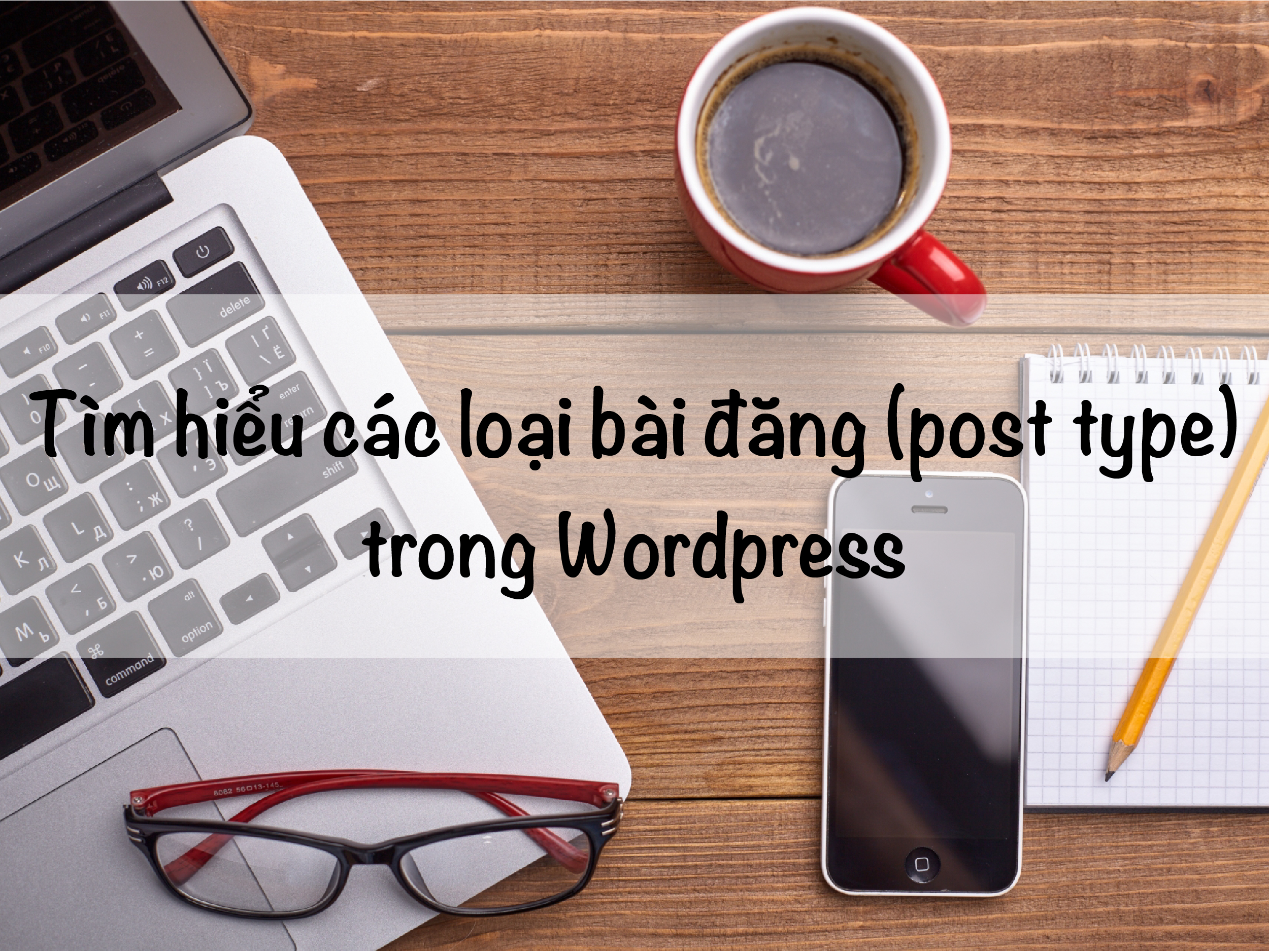 Tìm hiểu các loại bài đăng (post type) trong Wordpress